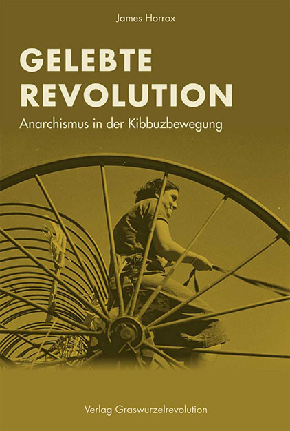 Buchcover "Gelebte Revolution - Anarchismus in der Kibbuzbewegung." von James Horrox, erschienen im Verlag Graswurzelrevolution.